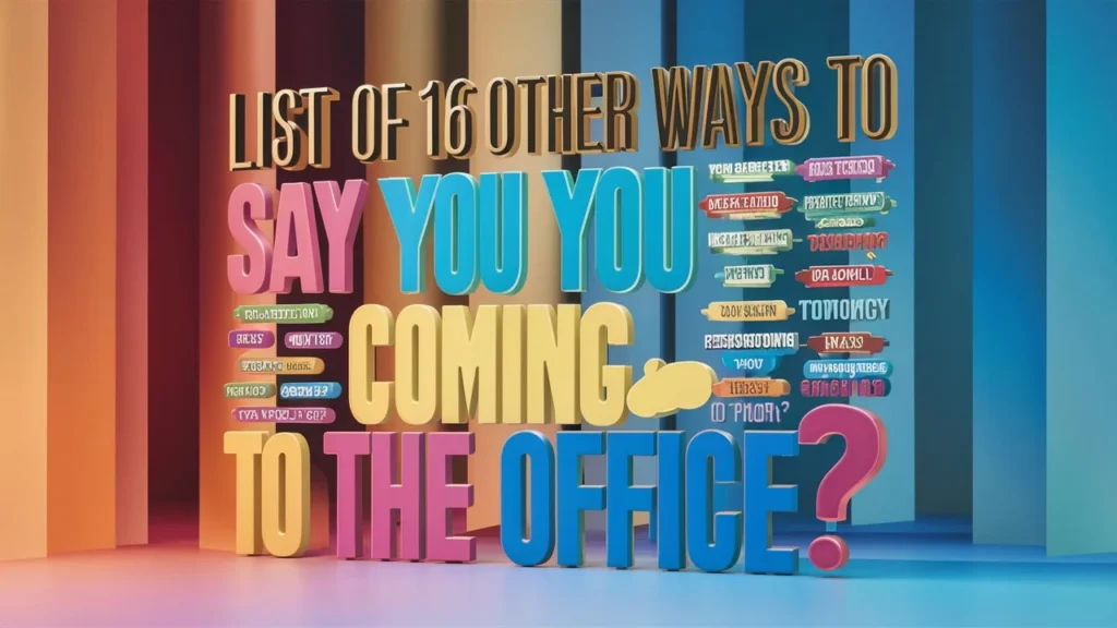 List of 16 Other Ways to Say “Are You Coming to the Office?”