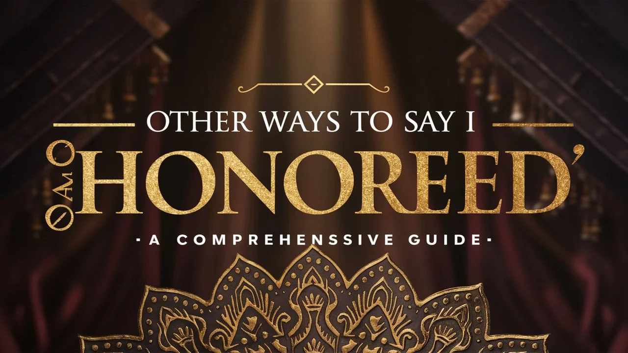 18 Other Ways to Say “I Am Honored”