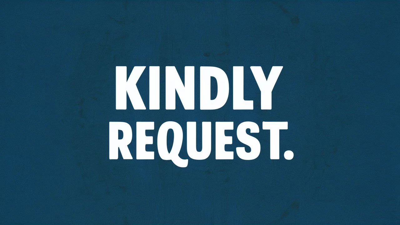 Other Ways to Say “Kindly Request”