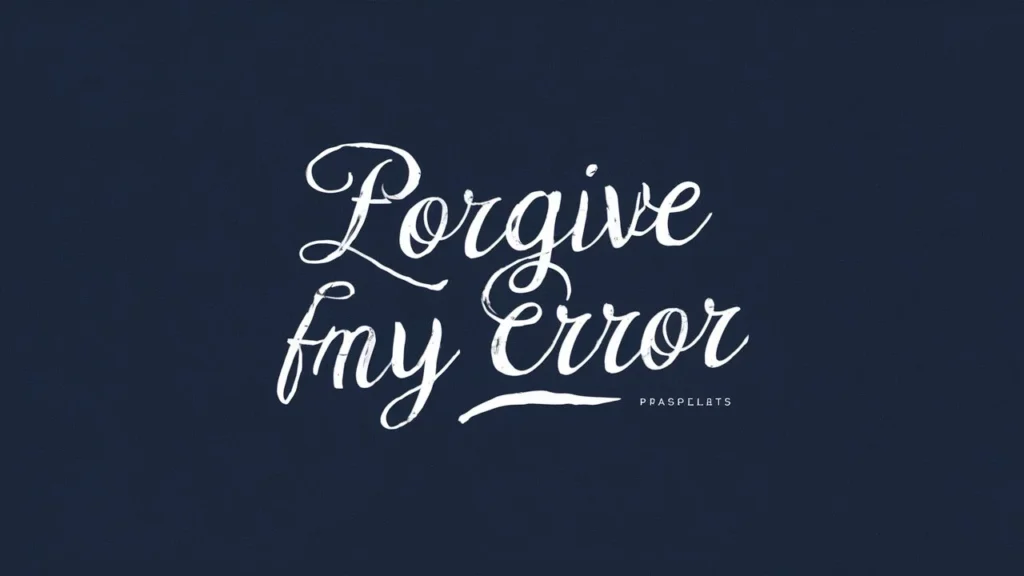 Please Forgive My Error