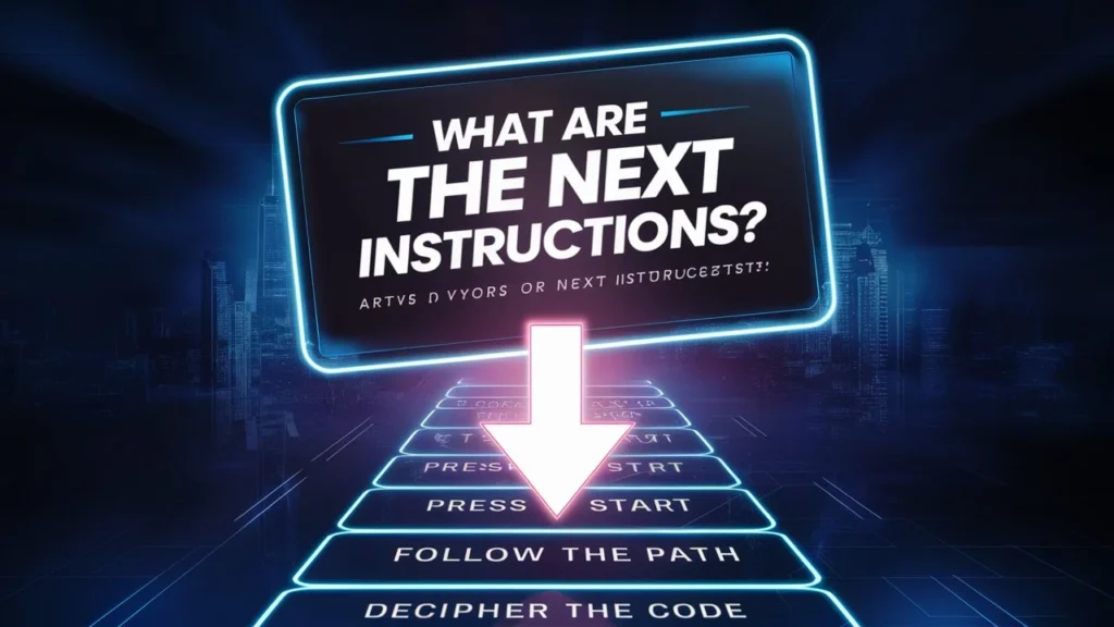 What Are the Next Instructions?