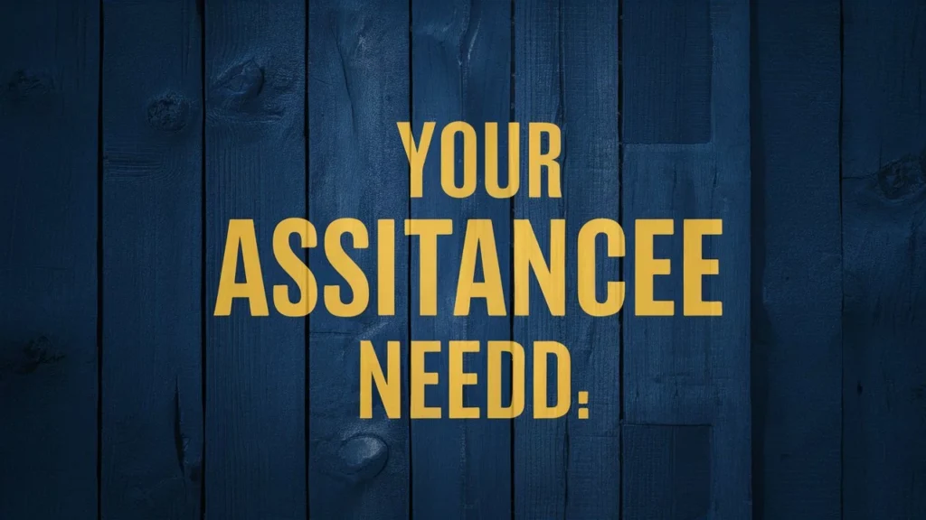 Your Assistance Is Needed