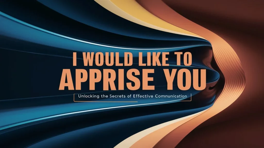  I Would Like to Apprise You