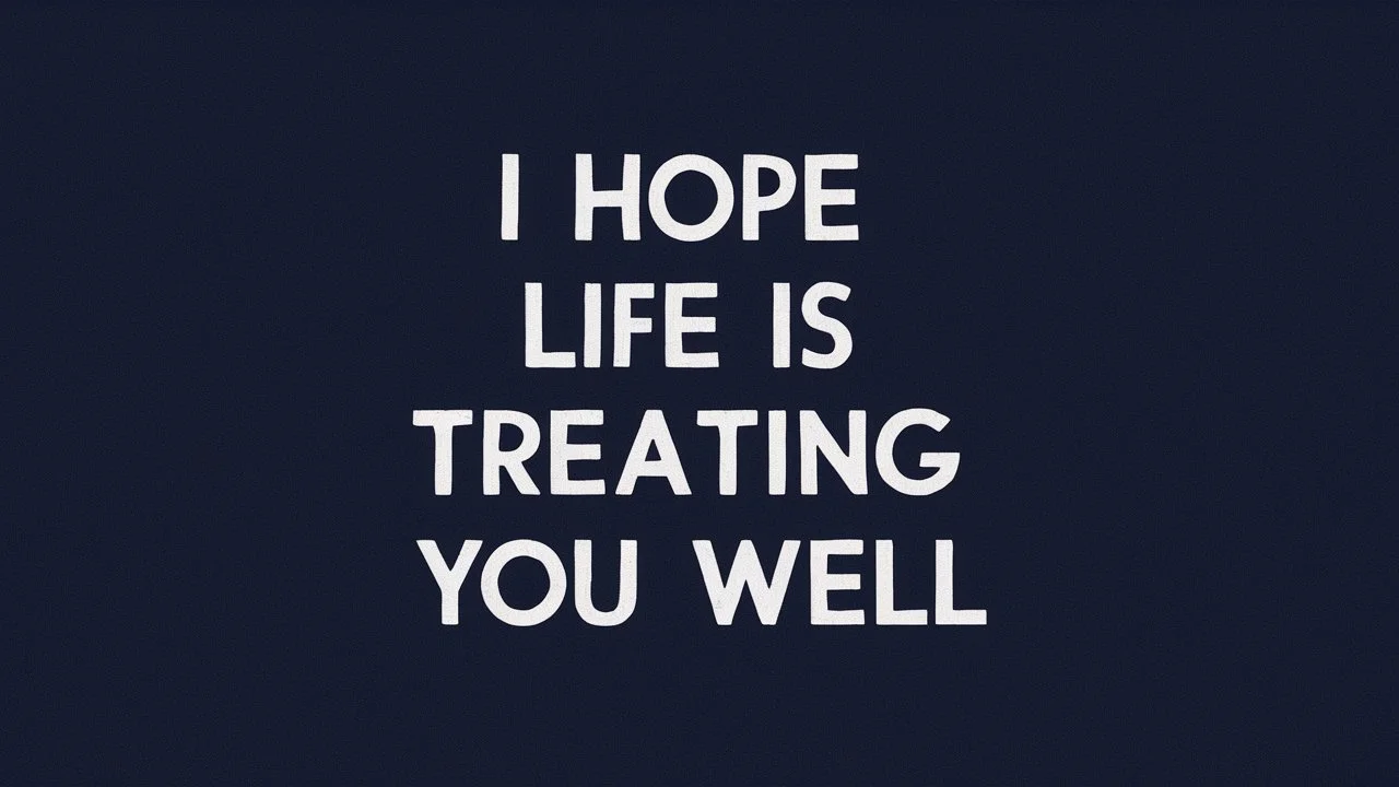 Alternatives to “I Hope Life Is Treating You Well”