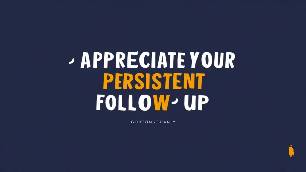 Appreciate Your Persistent Follow-Up