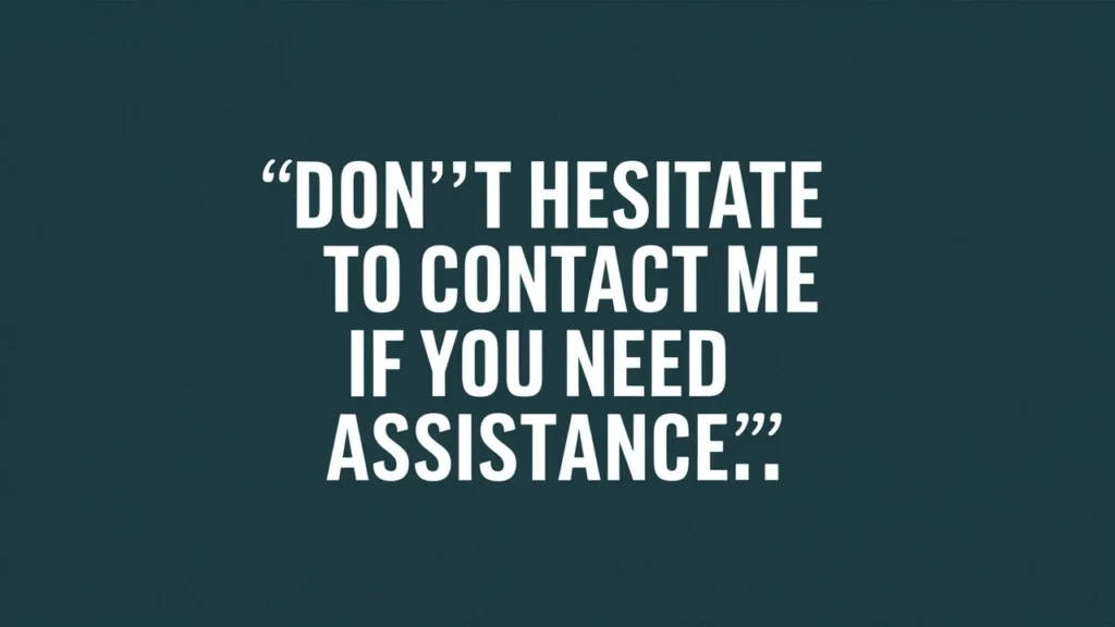 Don’t Hesitate to Contact Me If You Need Assistance