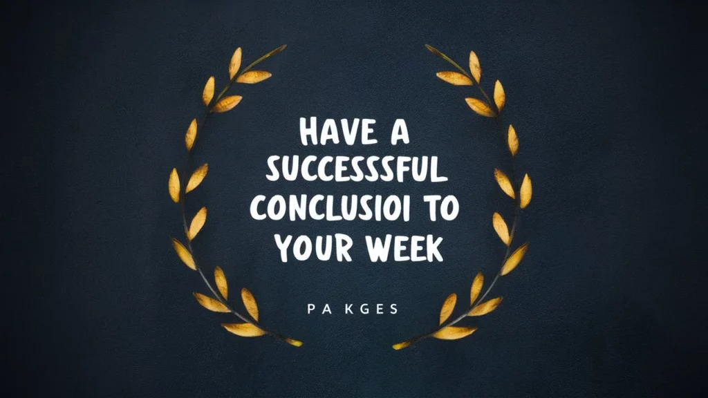 Have a successful conclusion to your week