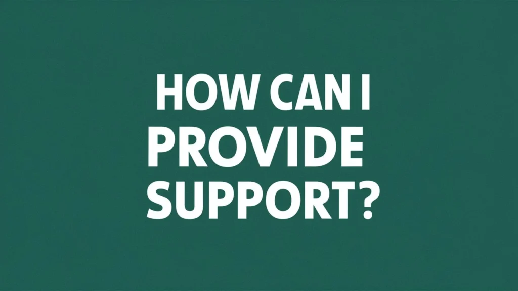 How Can I Provide Support?