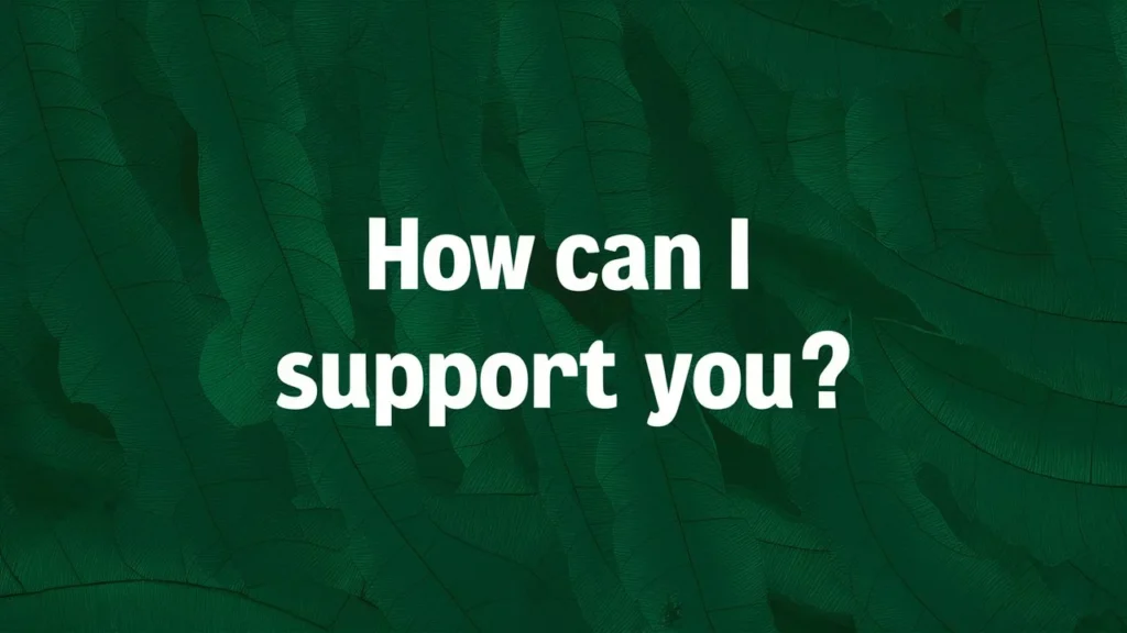 How Can I Support You?