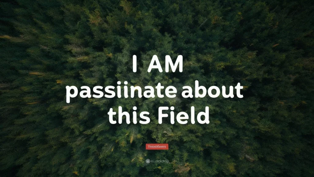  I Am Passionate About This Field