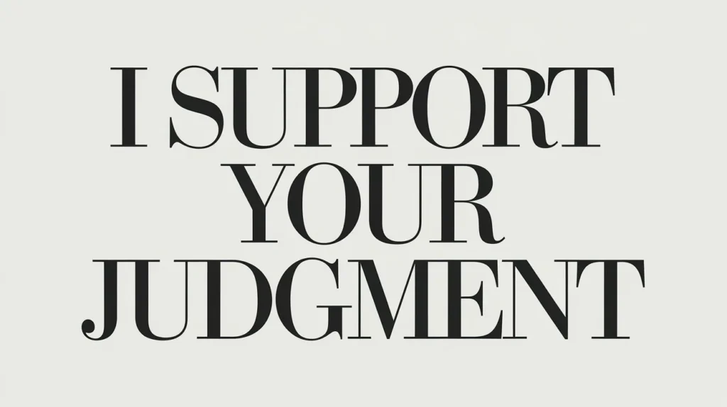 I Support Your Judgment