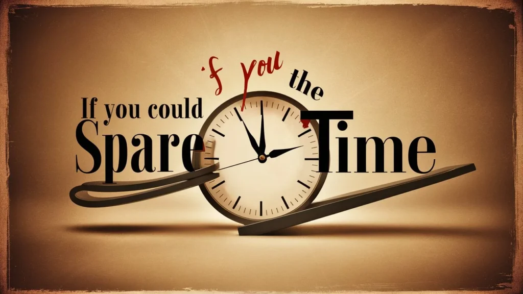 If You Could Spare the Time