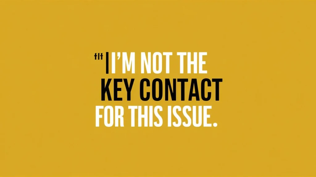  I’m Not the Key Contact for This Issue