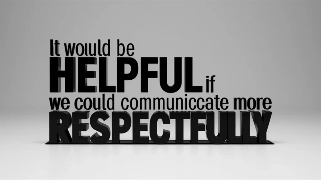 It Would Be Helpful if We Could Communicate More Respectfully