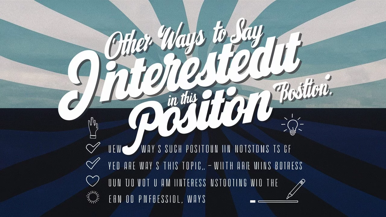 Other Ways to Say “I Am Interested In This Position”