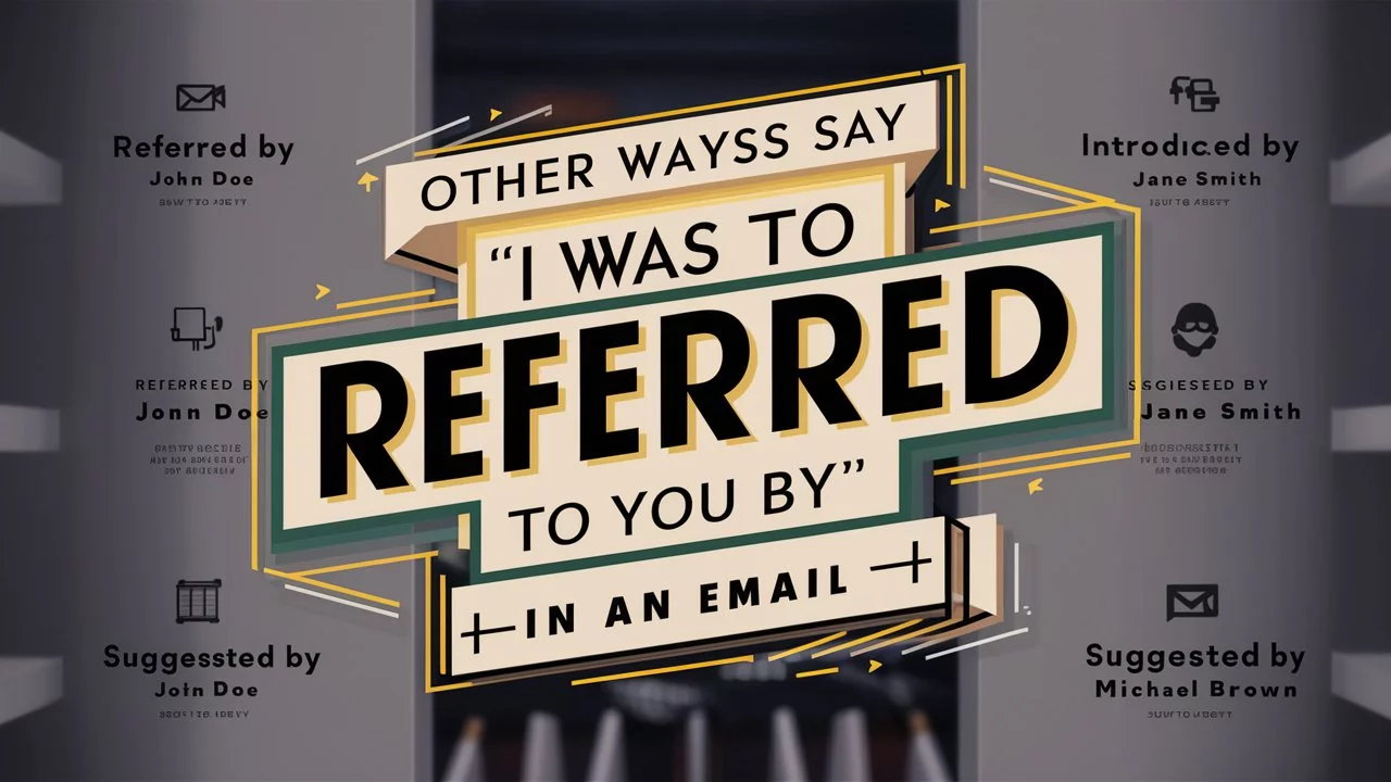 Other Ways to Say “I Was Referred to You By"