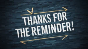 Other Ways to Say “Thanks for the Reminder”