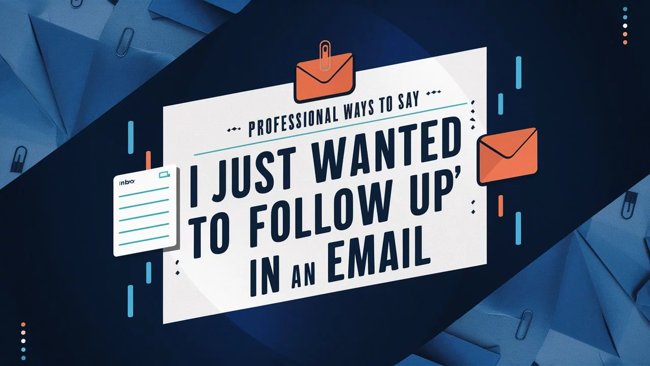 Professional Ways to Say “I Just Wanted to Follow Up” in an Email