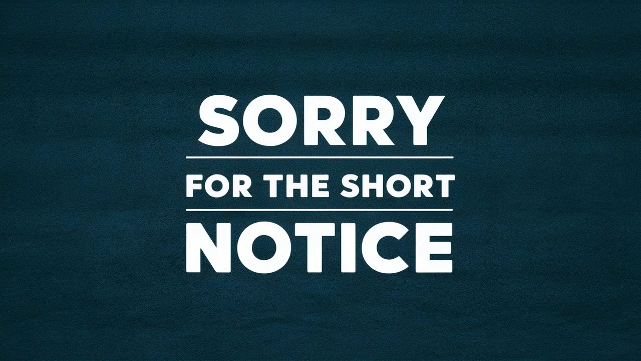 Synonyms for “Sorry for the Short Notice”