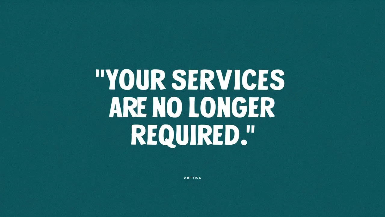 Your Services Are No Longer Required