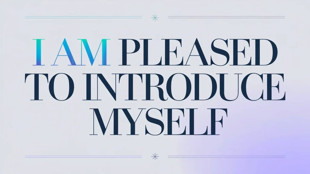 I Am Pleased to Introduce Myself