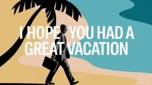 “I Hope You Had a Great Vacation” in an Email