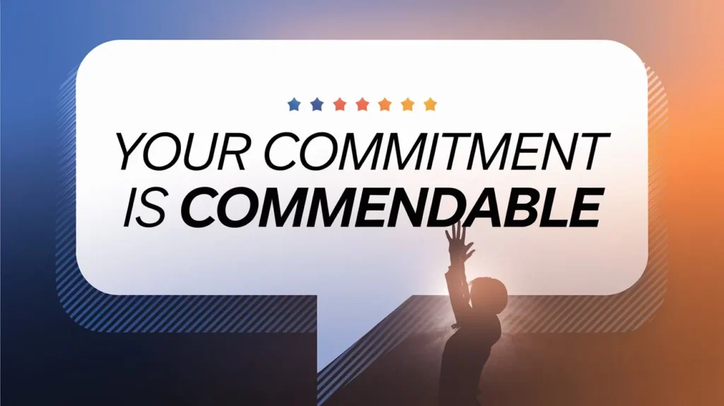 Your Commitment is Commendable