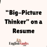 “Big-Picture Thinker” on a Resume