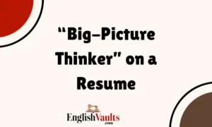 “Big-Picture Thinker” on a Resume