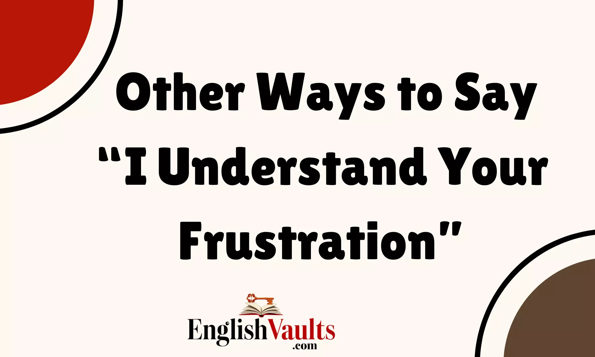 Other Ways to Say “I Understand Your Frustration”