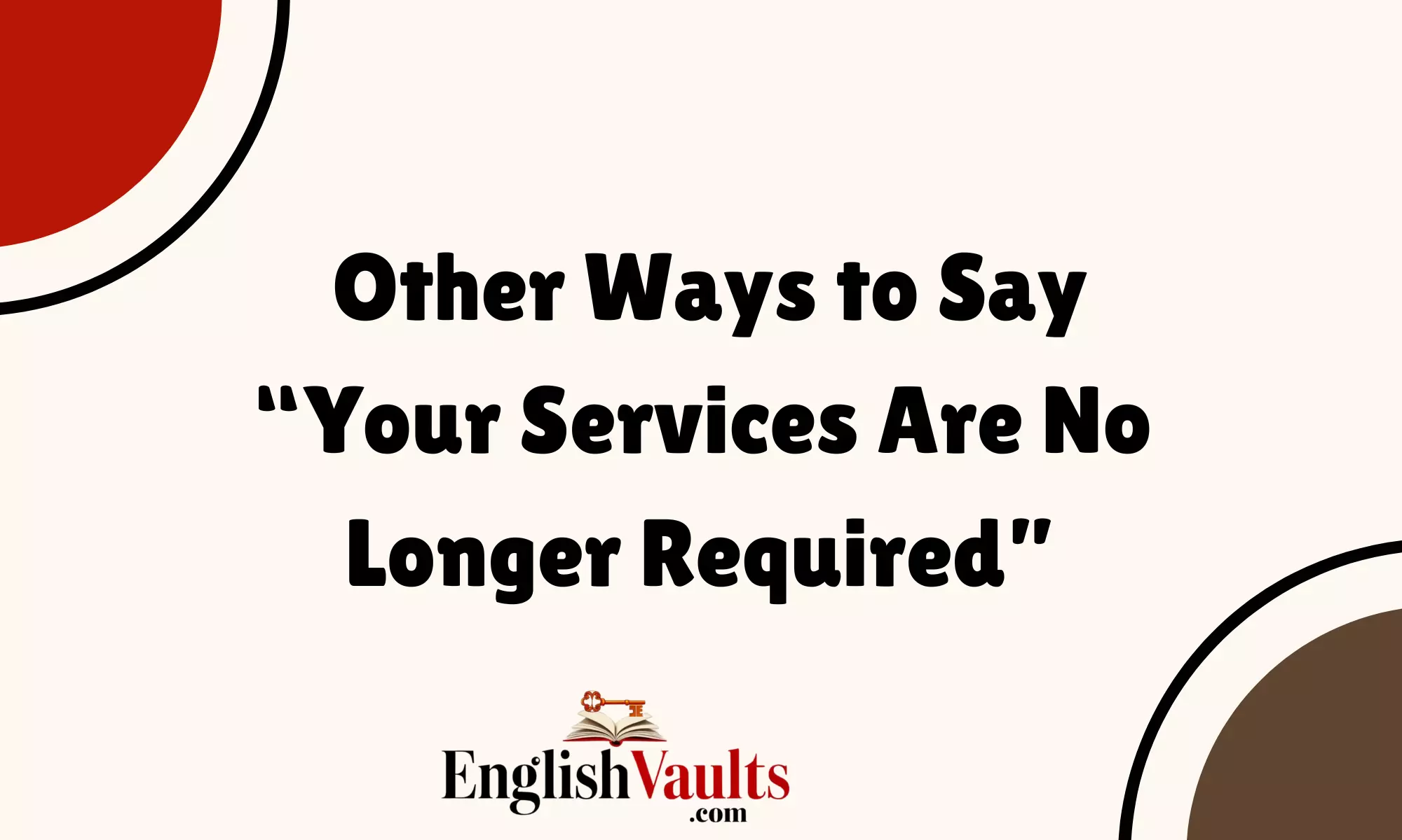 Other Ways to Say “Your Services Are No Longer Required”